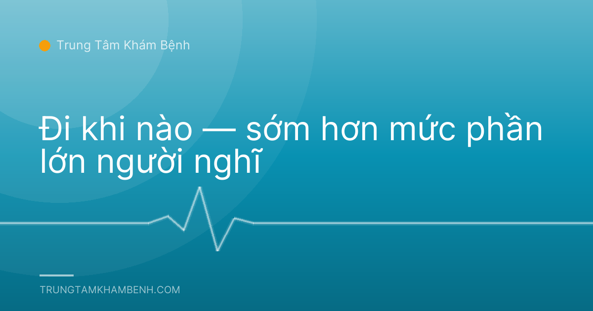 Đi khi nào — sớm hơn mức phần lớn người nghĩ