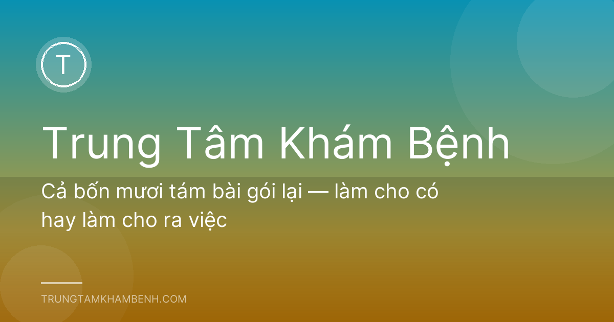 Cả bốn mươi tám bài gói lại — làm cho có hay làm cho ra việc