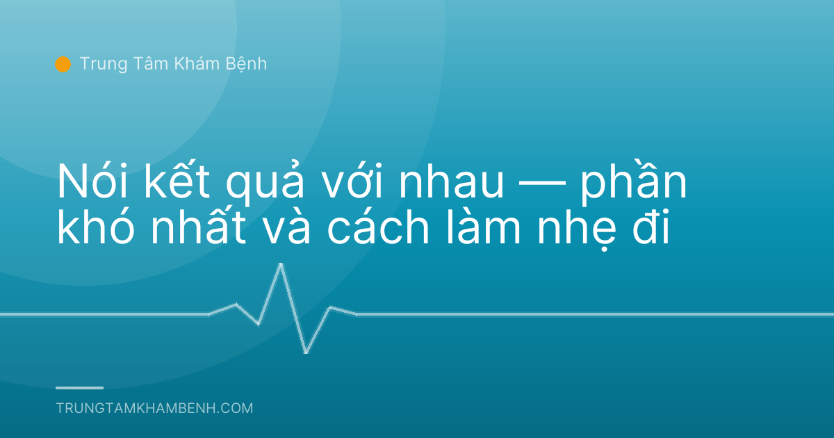 Nói kết quả với nhau — phần khó nhất và cách làm nhẹ đi