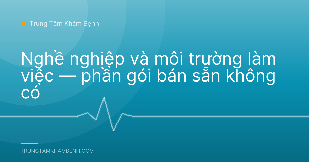 Nghề nghiệp và môi trường làm việc — phần gói bán sẵn không có